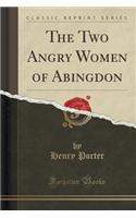 The Two Angry Women of Abingdon (Classic Reprint)