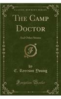 The Camp Doctor: And Other Stories (Classic Reprint)