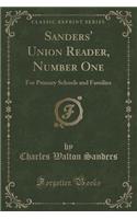 Sanders' Union Reader, Number One: For Primary Schools and Families (Classic Reprint)
