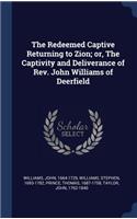 The Redeemed Captive Returning to Zion; or, The Captivity and Deliverance of Rev. John Williams of Deerfield