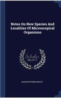 Notes On New Species And Localities Of Microscopical Organisms