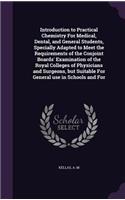 Introduction to Practical Chemistry for Medical, Dental, and General Students, Specially Adapted to Meet the Requirements of the Conjoint Boards' Examination of the Royal Colleges of Physicians and Surgeons, But Suitable for General Use in Schools 