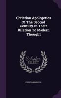 Christian Apologetics Of The Second Century In Their Relation To Modern Thought