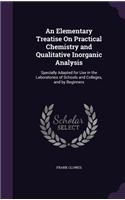 Elementary Treatise On Practical Chemistry and Qualitative Inorganic Analysis