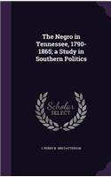 The Negro in Tennessee, 1790-1865; A Study in Southern Politics