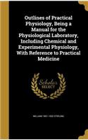 Outlines of Practical Physiology, Being a Manual for the Physiological Laboratory, Including Chemical and Experimental Physiology, with Reference to Practical Medicine