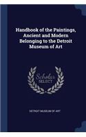 Handbook of the Paintings, Ancient and Modern Belonging to the Detroit Museum of Art
