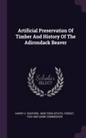 Artificial Preservation Of Timber And History Of The Adirondack Beaver