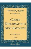 Codex Diplomaticus Aevi Saxonici, Vol. 4 (Classic Reprint)