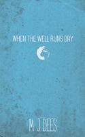 When The Well Runs Dry