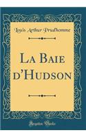 La Baie d'Hudson (Classic Reprint)