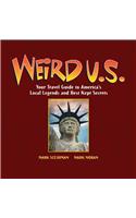 Weird U.S.: Your Travel Guide to America's Local Legends and Best Kept Secrets