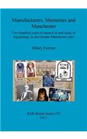 Manufacturers, Mummies and Manchester: Two hundred years of interest in and study of Egyptology in the Greater Manchester area