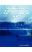 Adaptive Audio and Video Processing for Electronic Chalkboard Lectures