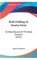 Ruth Fielding At Sunrise Farm: Or What Became Of The Raby Orphans (1915)