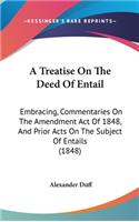 A Treatise On The Deed Of Entail: Embracing, Commentaries On The Amendment Act Of 1848, And Prior Acts On The Subject Of Entails (1848)