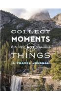 Collect Moments Not Things: A Travel Journal