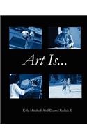 Art Is...