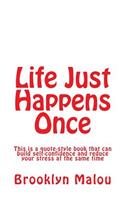 Life Just Happens Once: Tips to Believe in Yourself & to Reduce Your Stress