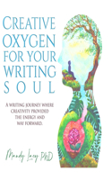 Creative Oxygen For Your Writing Soul: A writing journey where creativity provided the energy and way forward