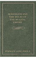 Aurangzib and the Decay of the Mughal Empire