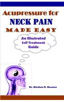 Acupressure for Neck Pain Made Easy: An Illustrated Self Treatment Guide: An Illustrated Self Treatment Guide