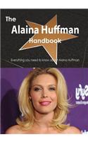 The Alaina Huffman Handbook - Everything You Need to Know about Alaina Huffman