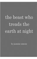 The beast who treads the earth at night: (English)