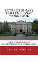 Extraordinary College Essay Workbook