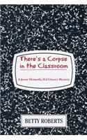 There's a Corpse in the Classroom: (The Jessie Donnelly/Ed Chavez Mysteries)