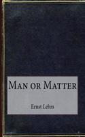 Man or Matter