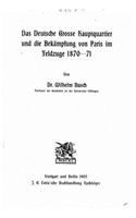 Das deutsche grosse Hauptquartier und die Bekämpfung von Paris im Feldzuge 187071: (German)