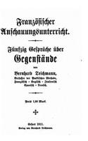 Französischer Anschauungsunterricht, Fünfzig Gespräche über Gegenstände: (German)