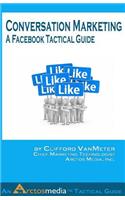 Conversation Marketing: A Facebook Tactical Guide(2 An Arctos Media Tactical Guide)