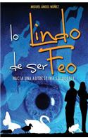 Lo Lindo de Ser Feo: Hacia Una Autoestima Saludable