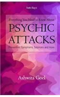 Everything You Need to Know About Psychic Attacks: Prevention, Symptoms, Solutions and more