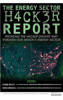 The Energy Sector Hacker Report: Profiling the Hacker Groups That Threaten Our Nation's Energy Sector