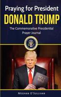 Praying for President Donald Trump: The Commemorative Presidential Prayer Journal