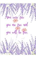 You were free, you are free and you will be free: : Journal & Notebook For Women&Men Praise and Thanks: Prayer Request: Daily Conversation & poetry journal, (Lavender Flower)