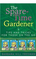 The Spare-Time Gardener: Tips and Tricks for Those on the Go(English)