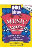 101 Ideas for the Music Classroom: Refresh & Recharge Your K-8 Music Program!: Refresh &amp; Recharge Your K-8 Music Program!