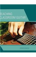 Teaching Classroom Guitar