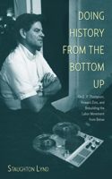 Doing History from the Bottom Up: On E.P. Thompson, Howard Zinn, and Rebuilding the Labor Movement from Below