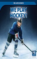 We Play Hockey!