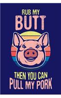 Rub My Butt Then You Can Pull My Pork