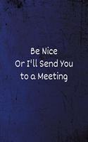 Be Nice Or I'll Send You to a Meeting