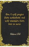 For I will forgive their wickedness and will remember their sins no more. Hebrews 8: 12 A5 Lined Notebook: Funny Bible Verse Scripture Graphic For Forgiveness Support Prayer Blank Composition Writing Note Taking