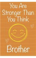 You Are Stronger Than You Think Brother