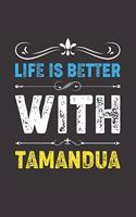 Life Is Better With Tamandua: Funny Tamandua Lovers Gifts Lined Journal Notebook 6x9 120 Pages