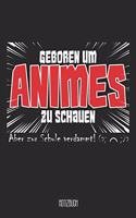 Geboren um Animes zu schauen Aber zu Schule verdammt! Notizbuch